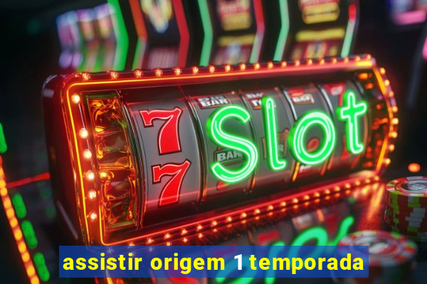 assistir origem 1 temporada